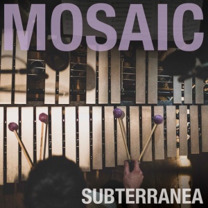 MOSAIC - SUBTERRANEA