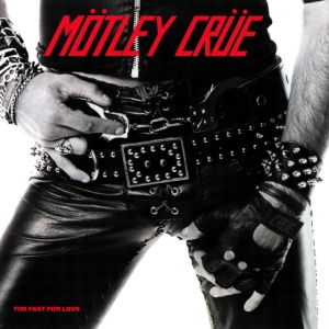 MOTLEY CRUE - TOO FAST FOR LOVE