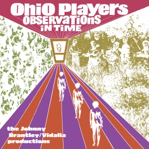 OHIO PLAYERS - OBSERVATIONS IN TIME: THE JOHNNY BRANTLEY/VIDALIA PRODUCTIONS