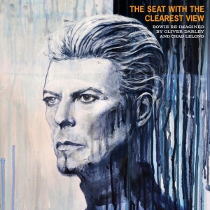 Oliver Darley,Chad Lelong - THE SEAT WITH THE CLEAREST VIEW - THE SONGS OF DAVID BOWIE RE-IMAGINED (1 x LP)