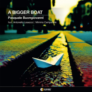 Pasquale Buongiovanni - A BIGGER BOAT (1 x CD)