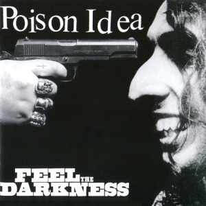 POISON IDEA - FEEL THE DARKNESS