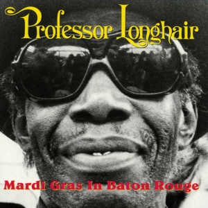 PROFESSOR LONGHAIR - MARDI GRAS IN BATON ROUGE