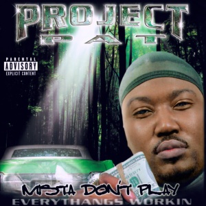 PROJECT PAT - MISTA DON'T PLAY: EVERYTHANGS WORKIN