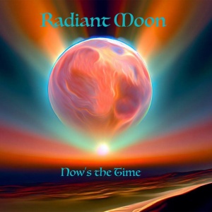 RADIANT MOON - NOW'S THE TIME