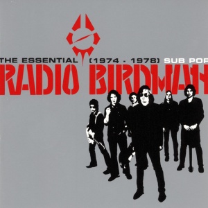 RADIO BIRDMAN - THE ESSENTIAL RADIO BIRDMAN 1974-1978