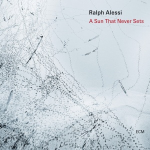 Ralph Alessi - A SUN THAT NEVER SETS (1 x CD)