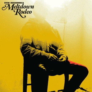 REGISTER, KYM - MELTDOWN RODEO