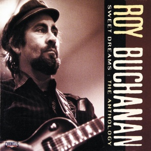 ROY BUCHANAN - SWEET DREAMS: THE ANTHOLOGY