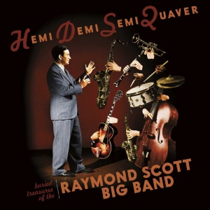 SCOTT, RAYMOND -BIG BAND- - HEMIDEMISEMIQUAVER - BURIED TREASURES OF THE RAYMOND SCOTT BIG BAND