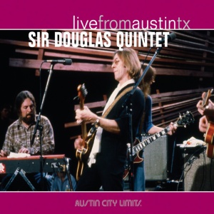 SIR DOUGLAS QUINTET - LIVE FROM AUSTIN,TX