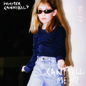 SUMMER CANNIBALS - CAN'T TELL ME NO