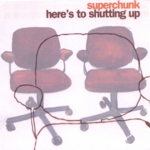 SUPERCHUNK - HERE'S TO SHUTTING UP