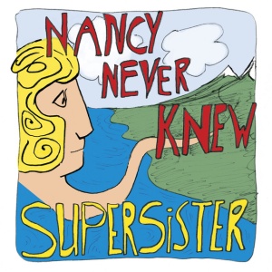 SUPERSISTER - NANCY NEVER KNEW