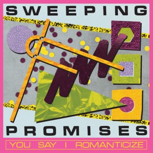 Sweeping Promises - YOU SAY I ROMANTICIZE (1 x CD)