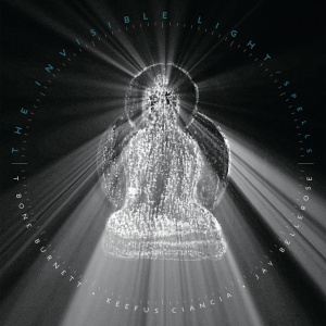 T BONE BURNETT, JAY BE... - THE INVISIBLE LIGHT: SPELLS