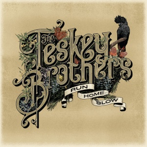 TESKEY BROTHERS - RUN HOME SLOW