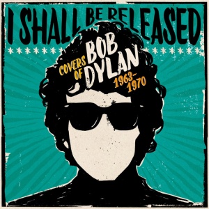 V/A - I SHALL BE RELEASED - COVERS OF BOB DYLAN 1963-1970