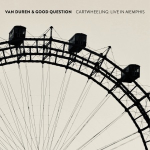 VAN DUREN & GOOD Q... - CARTWHEELING: LIVE IN MEMPHIS