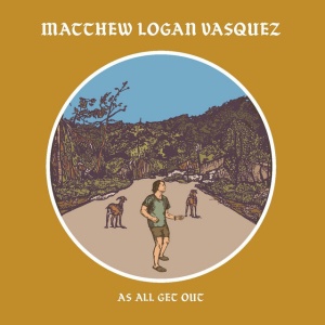 VASQUEZ, MATTHEW LOGAN - AS ALL GET OUT
