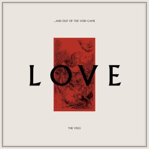 VEILS - ...AND OUT OF THE VOID CAME LOVE