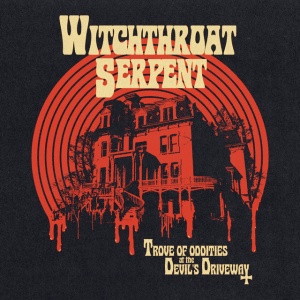 WITCHTHROAT SERPENT - TROVE OF ODDITIES AT THE DEVIL'S DRIVEWAY
