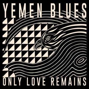 YEMEN BLUES - ONLY LOVE REMAINS