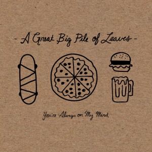 A GREAT BIG PILE OF LE... - YOU'RE ALWAYS ON MY MIND