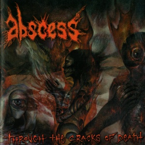 ABSCESS - THROUGH THE CRACKS OF DEATH