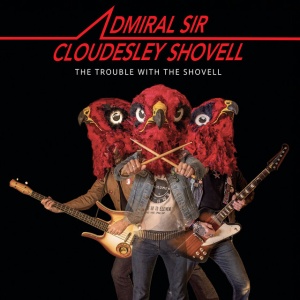 Admiral Sir Cloudesley Shovell - TROUBLE WITH THE SHOVELL (1 x LP)