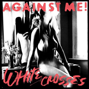 AGAINST ME! - WHITE CROSSES