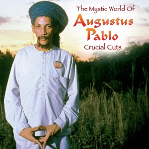 Augustus Pablo - THE MYSTIC WORLD OF AUGUSTUS PABLO: CRUCIAL CUTS (1 x CD)