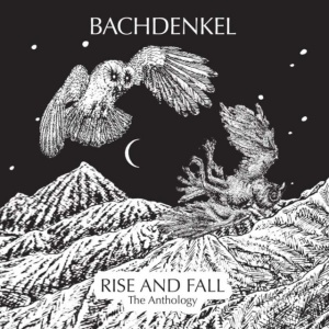 BACHDENKEL - RISE AND FALL: THE ANTHOLOGY