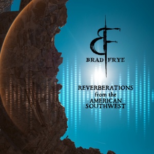 Brad Frye - REVERBERATIONS FROM THE AMERICAN SOUTHWEST (1 x CD)