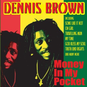 BROWN, DENNIS - MONEY IN MY POCKET