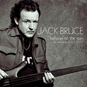 BRUCE, JACK - HALFWAY TO THE STARS - THE RECORDINGS 2001-2003