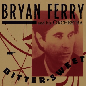 BRYAN FERRY ORCHESTRA - BITTER-SWEET