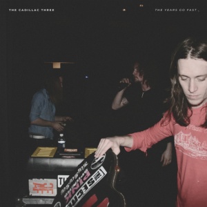 CADILLAC THREE - THE YEARS GO FAST