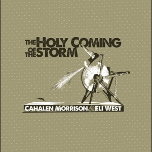 Cahalen Morrison & Eli West - THE HOLY COMING OF THE STORM (1 x LP)