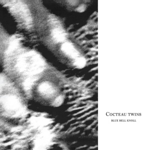 COCTEAU TWINS - BLUE BELL KNOLL