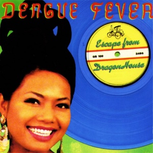 DENGUE FEVER - ESCAPE FROM DRAGON HOUSE