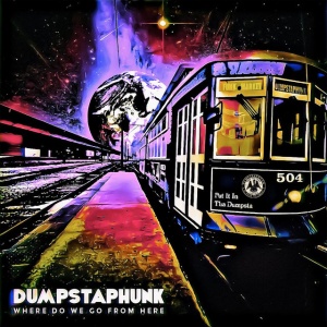 DUMPSTAPHUNK - WHERE DO WE GO FROM HERE