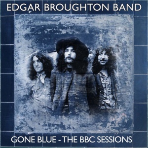 EDGAR BROUGHTON BAND - GONE BLUE - THE BBC SESSIONS