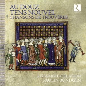 ENSEMBLE CELADON - AU DOUZ TENS NOUVEL: CHANSONS DE TROUVERES