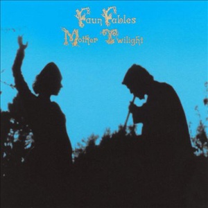 FAUN FABLES - MOTHER TWILIGHT