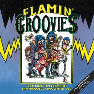 FLAMIN' GROOVIES - LET IT ROCK: LIVE FROM THE SAN FRANCISCO CIVIC CENTER 1980