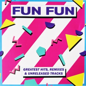 FUN FUN - GREATEST HITS & REMIXES