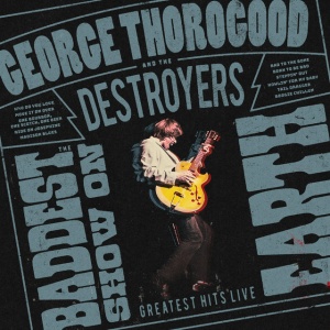 George Thorogood,The Destroyers - BADDEST SHOW ON EARTH:... (1 x LP)