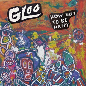 GLOO - HOW NOT TO BE HAPPY