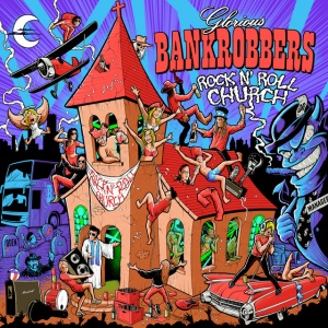 GLORIOUS BANKROBBERS - ROCK'N'ROLL CHURCH
